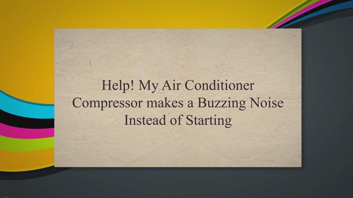 Help! My Air Conditioner Compressor makes a Buzzing Noise Instead of