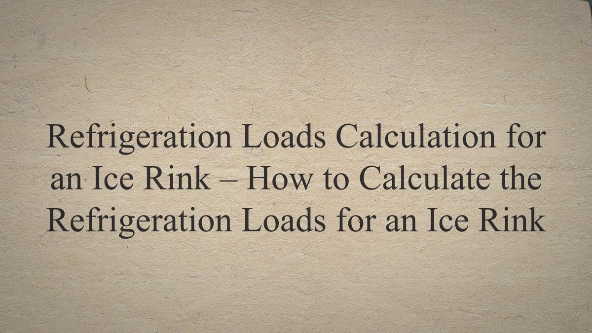 Refrigeration Loads Calculation for an Ice Rink How to Calculate the