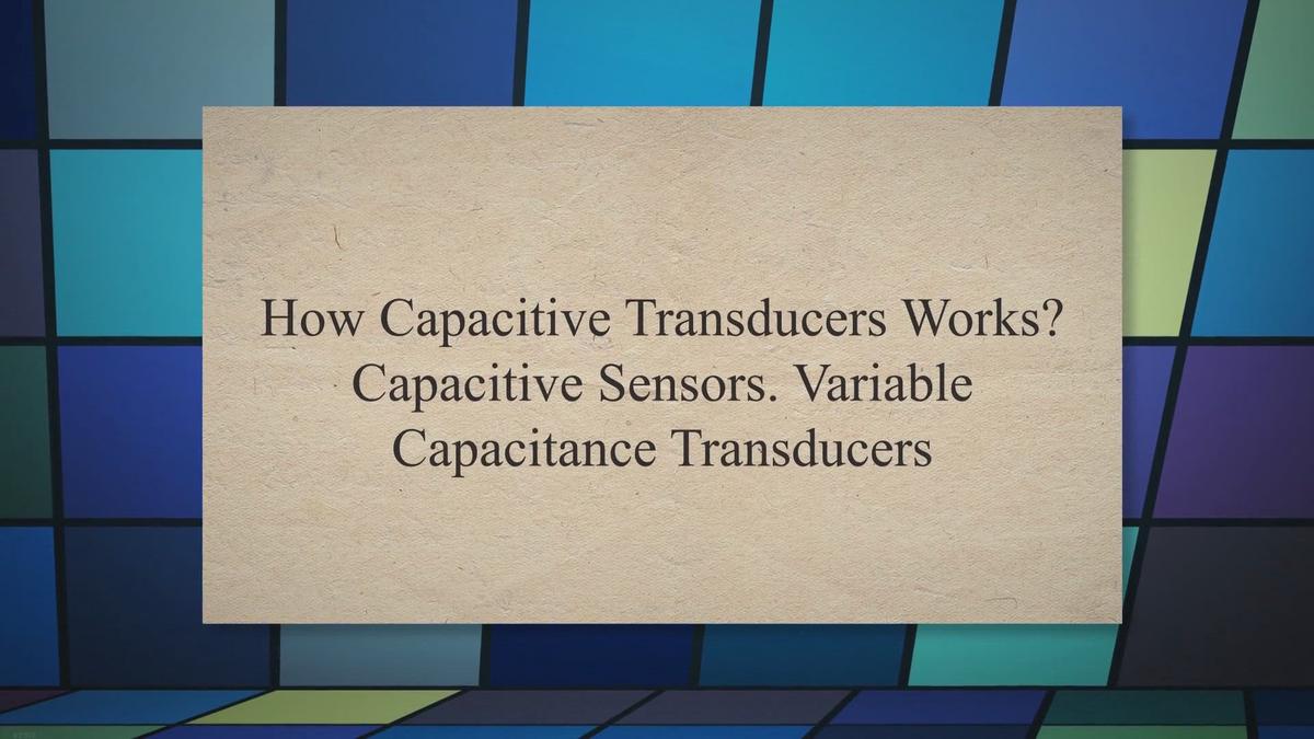 How Capacitive Transducers Works? Capacitive Sensors. Variable
