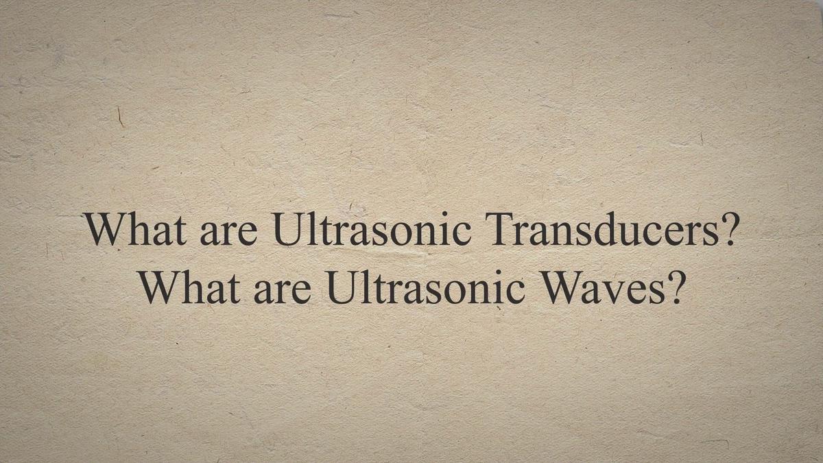 What are Ultrasonic Transducers? What are Ultrasonic Waves?