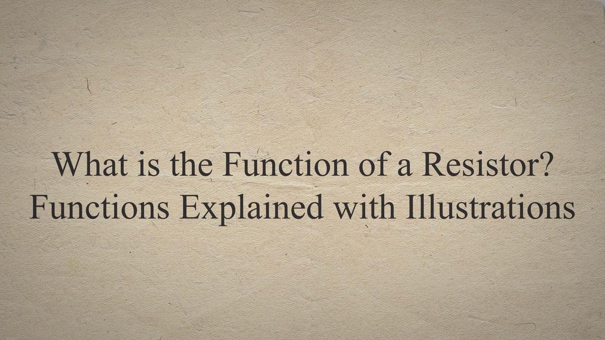 What is the Function of a Resistor? Functions Explained with Illustrations