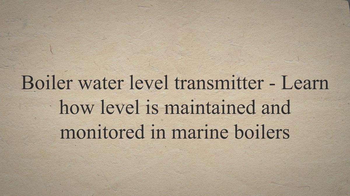 Boiler water level transmitter Learn how level is maintained and