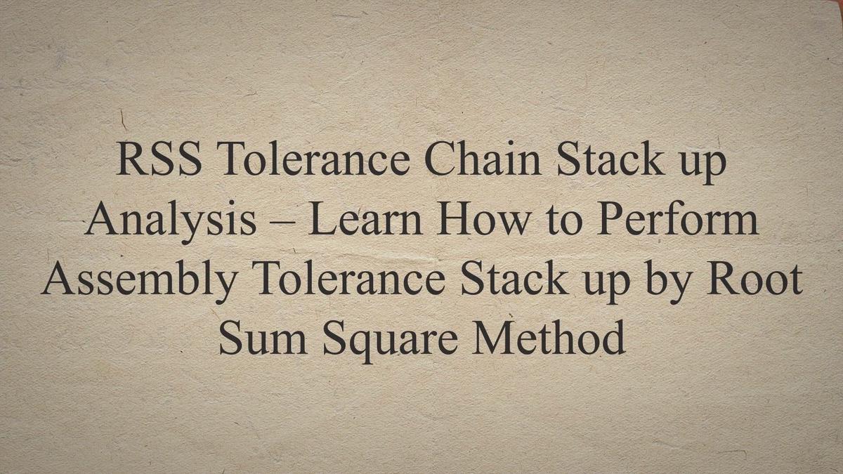 RSS Tolerance Chain Stack up Analysis Learn How to Perform Assembly Tolerance Stack up by Root
