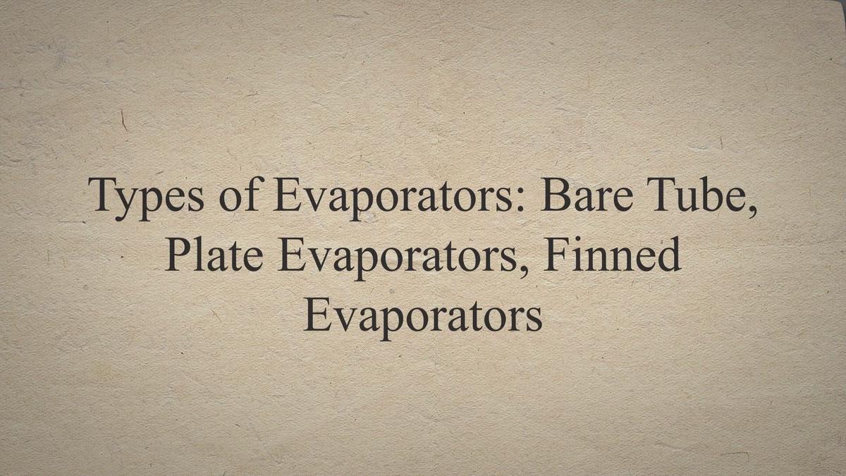Types of Evaporators Bare Tube, Plate Evaporators, Finned Evaporators