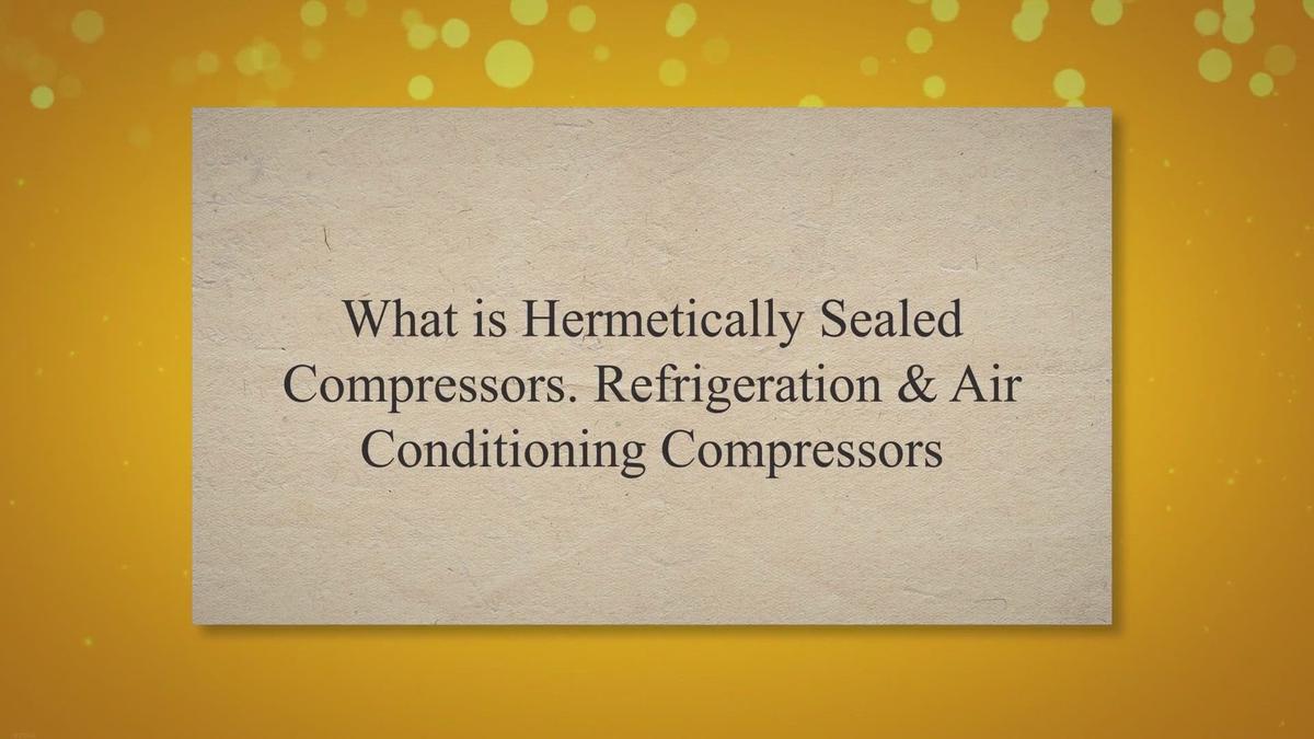 What is Hermetically Sealed Compressors. Refrigeration & Air