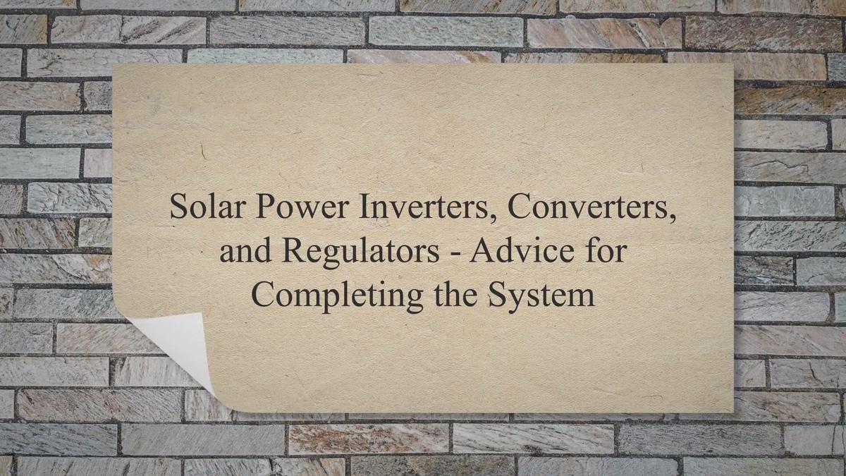 Solar Power Inverters, Converters, and Regulators Advice for