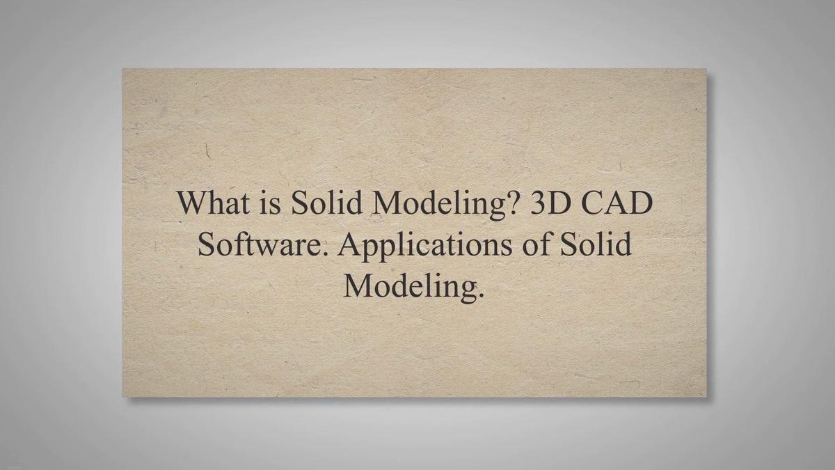 What is Solid Modeling? 3D CAD Software. Applications of Solid Modeling.
